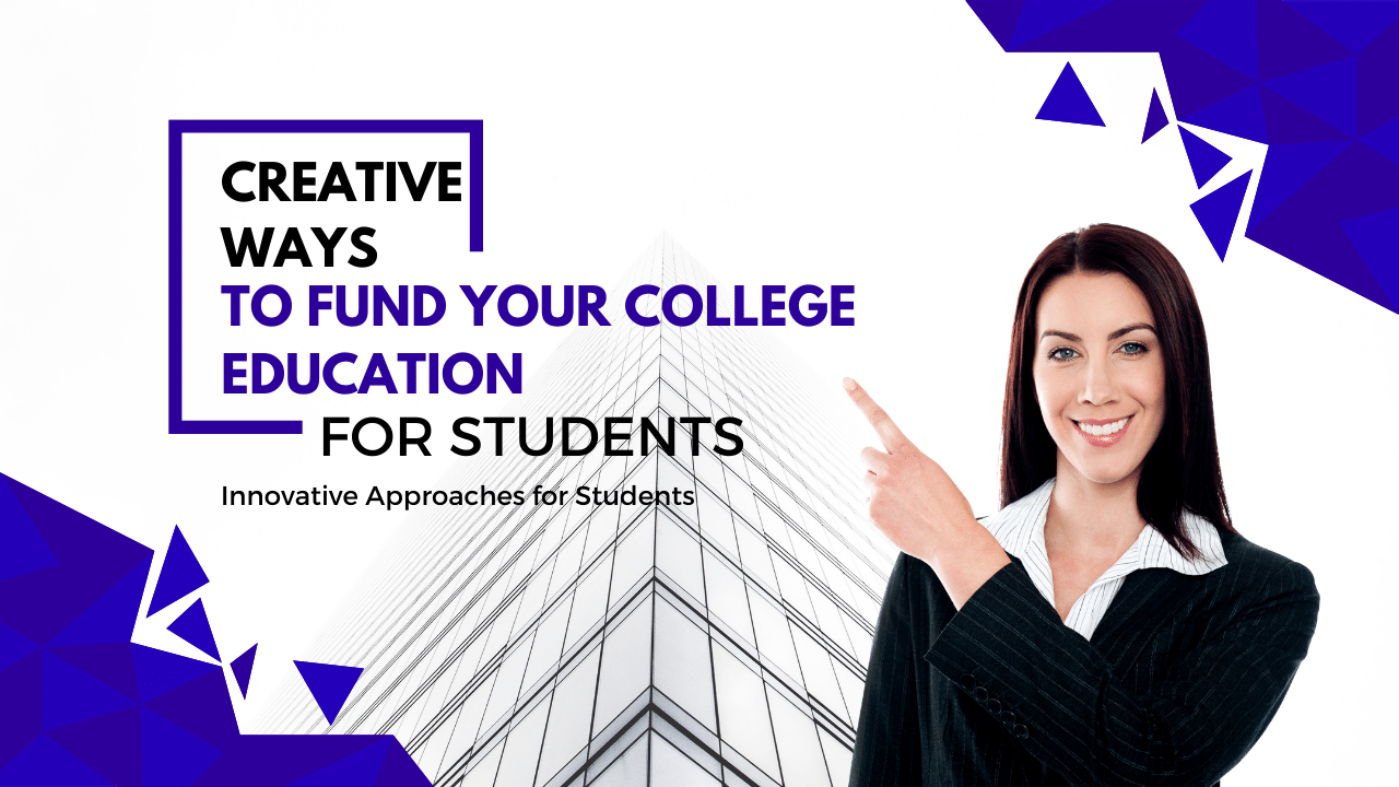 Creative Ways to Fund Your College Education: Innovative Approaches for Students