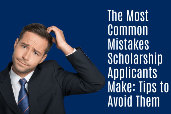 The Most Common Mistakes Scholarship Applicants Make: Tips to Avoid Them