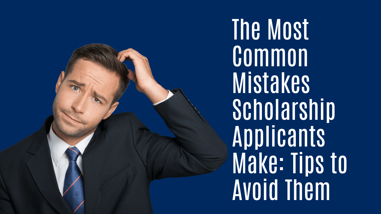 The Most Common Mistakes Scholarship Applicants Make: Tips to Avoid Them