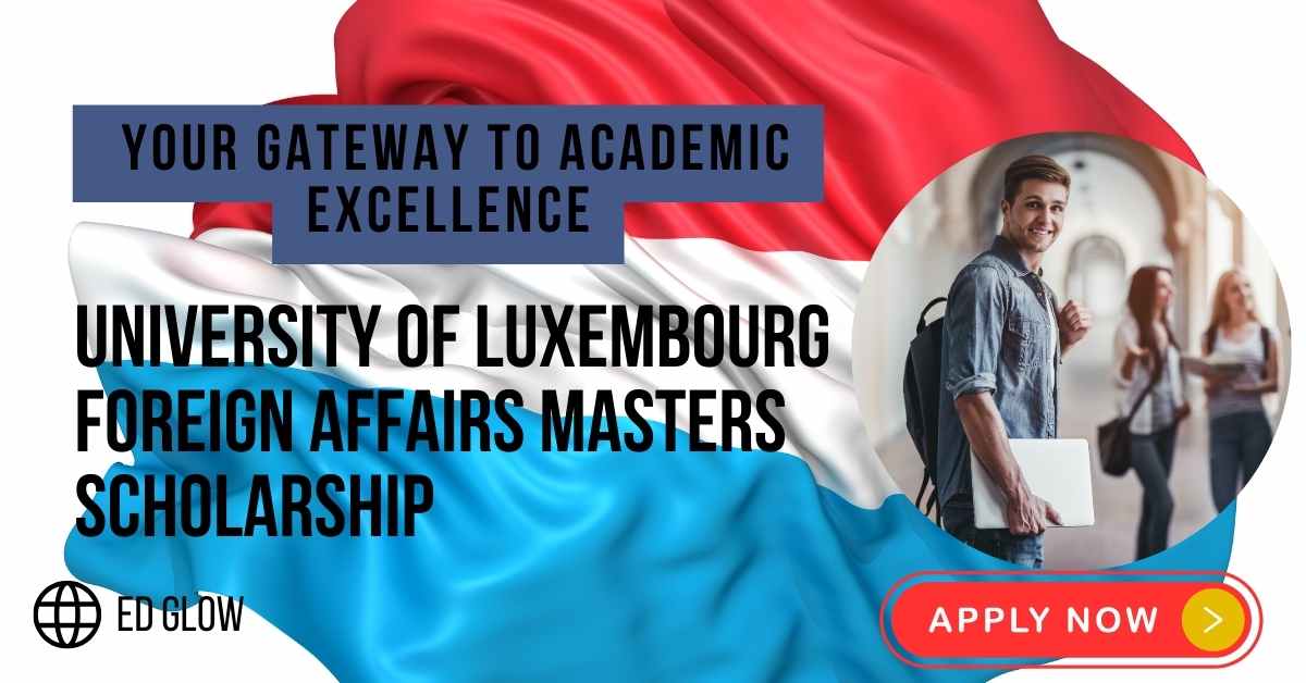 University Of Luxembourg Foreign Affairs Masters Scholarship Nurturing Global Leaders 2024